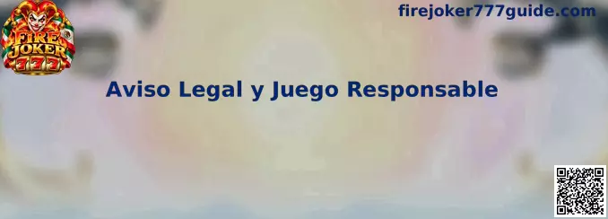 Aviso Legal y Juego Responsable de Fire Joker 777