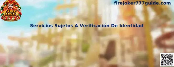 Guía de Fire Joker 777 sobre servicios sujetos a verificación de identidad