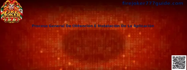 Proceso General De Obtención E Instalación De La Aplicación Fire Joker 777