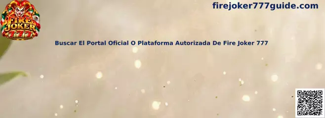 Guía para buscar el portal oficial o una plataforma autorizada de Fire Joker 777