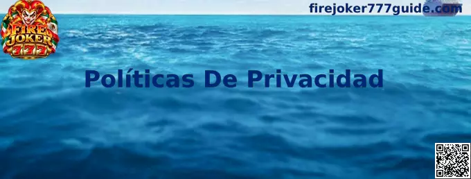 Políticas De Privacidad Fire Joker 777