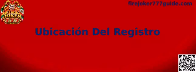 Referencia visual para identificar la ubicación del registro de Fire Joker 777