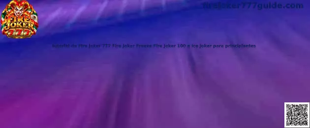 Guía visual de Fire Joker 777, Fire Joker Freeze, Fire Joker 100 e Ice Joker para principiantes