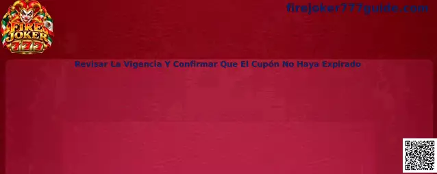 Guía para revisar la vigencia de un cupón de Fire Joker 777