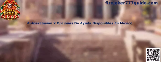 Guía de autoexclusión y opciones de ayuda disponibles en México