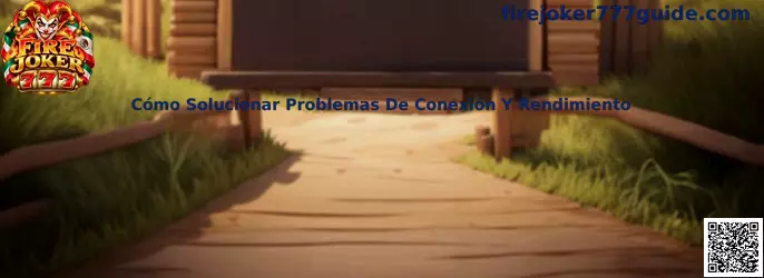 Guía para solucionar problemas de conexión y rendimiento en Fire Joker 777