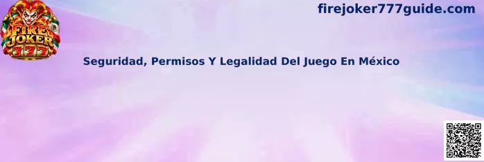 Seguridad permisos y legalidad del juego en México