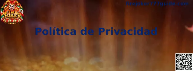 Información sobre privacidad de Fire Joker 777